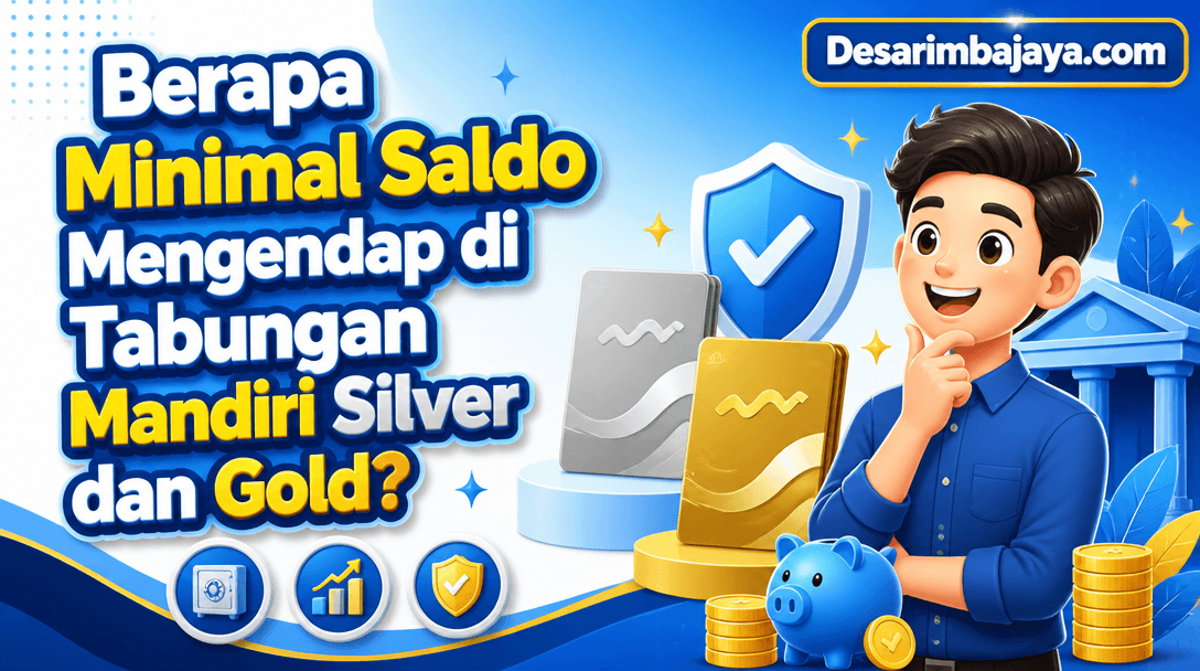 Berapa Minimal Saldo Mengendap di Tabungan Mandiri Silver dan Gold?